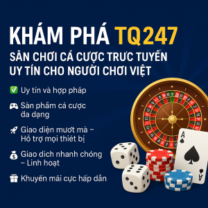 Khám Phá TQ247 – Sân Chơi Cá Cược Trực Tuyến Uy Tín Cho Người Chơi Việt